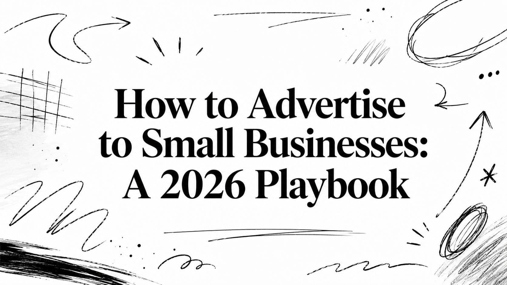 How to Advertise to Small Businesses: A 2026 Playbook
